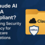 Is Claude AI HIPAA Compliant? Exploring Security & Privacy for Healthcare Applications